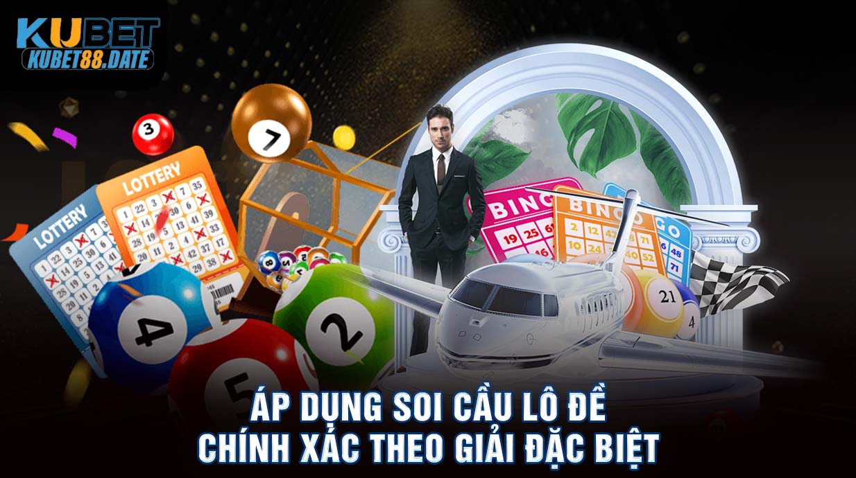 Áp dụng soi cầu lô đề chính xác theo giải đặc biệt