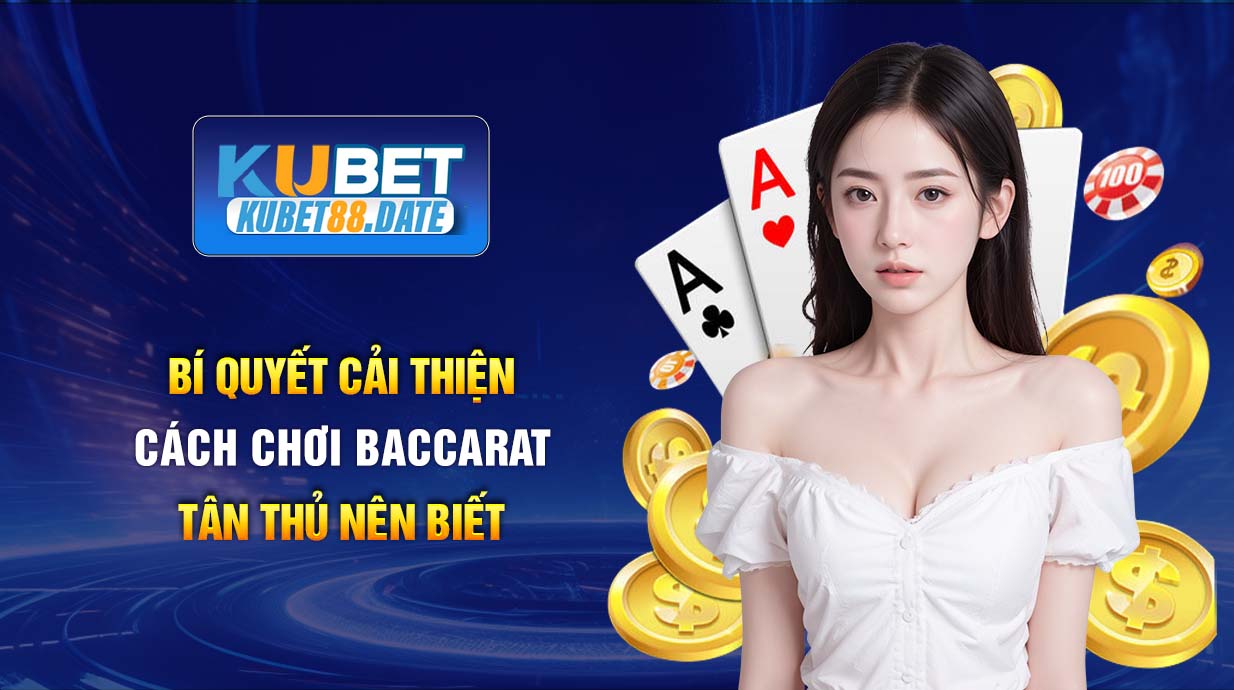 Bí quyết cải thiện cách chơi baccarat tân thủ nên biết