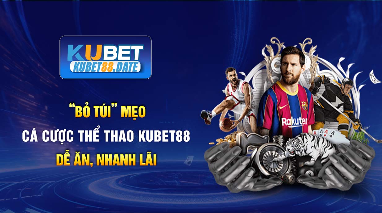 “Bỏ túi” mẹo cá cược thể thao KUBET88 dễ ăn