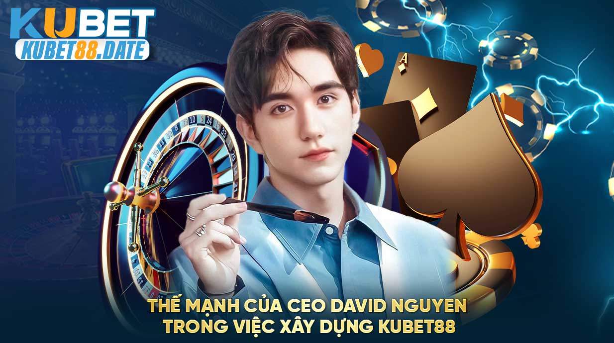 Con đường sáng lập nhà cái cá cược KUBET88 CEO David Nguyen 