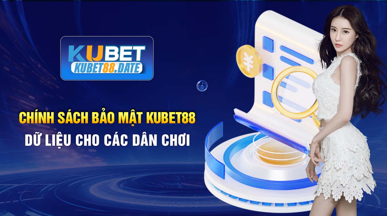 Chính sách bảo mật KUBET88 dữ liệu cho các dân chơi