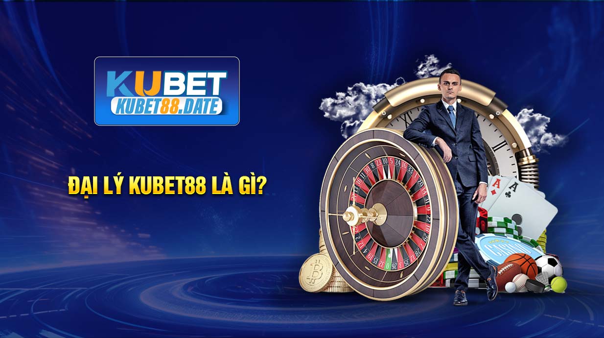 Đại lý KUBET88 là gì?