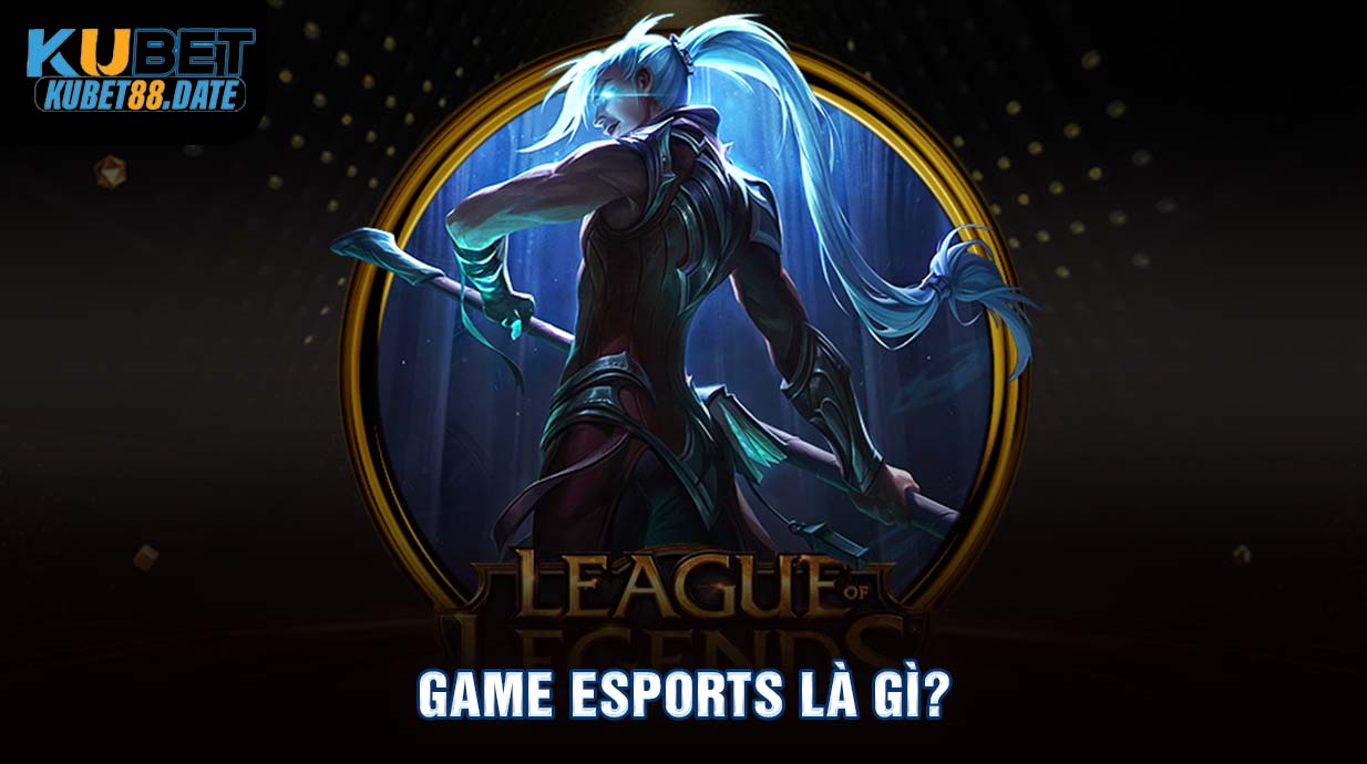 Game Esports là gì?