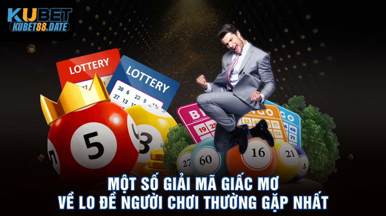 Một số giải mã giấc mơ về lô đề người chơi thường gặp nhất