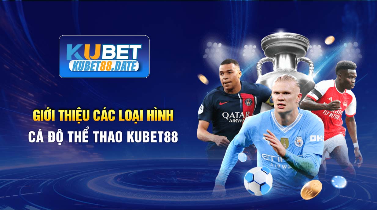 Giới thiệu các loại hình cá độ thể thao KUBET88