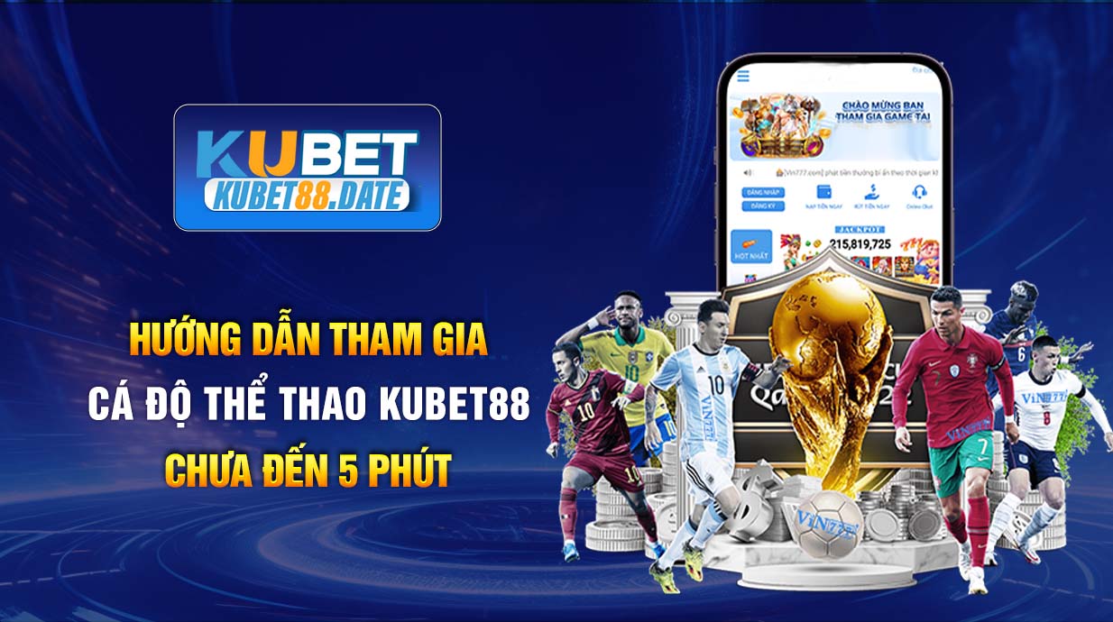 Hướng dẫn tham gia cá độ thể thao KUBET88 chưa đến 5 phút