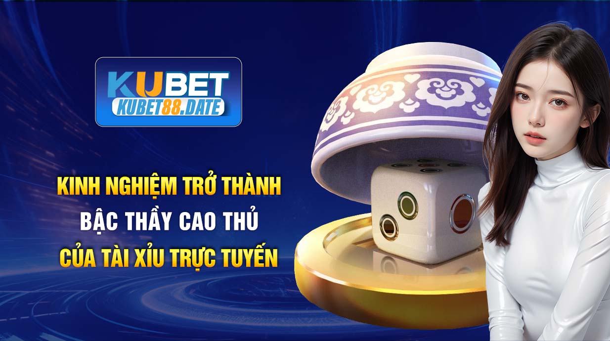 Kinh nghiệm trở thành bậc thầy cao thủ của Tài xỉu trực tuyến