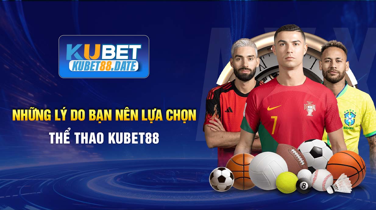 Những lý do bạn nên lựa chọn thể thao KUBET88