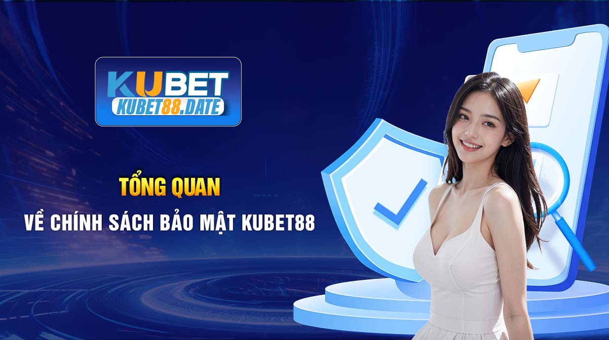 Tổng quan về chính sách bảo mật KUBET88