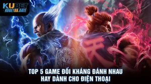 Top 5 game đối kháng đánh nhau hay  dành cho điện thoại