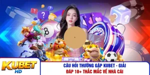 Câu Hỏi Thường Gặp Kubet - Giải Đáp 10+ Thắc Mắc Về Nhà Cái