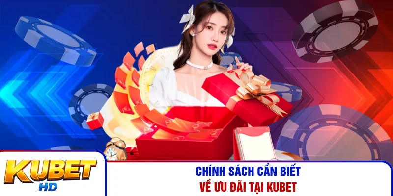Chính sách cần biết về ưu đãi tại Kubet
