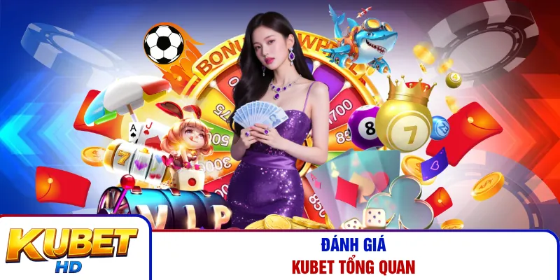 Đánh giá Kubet tổng quan