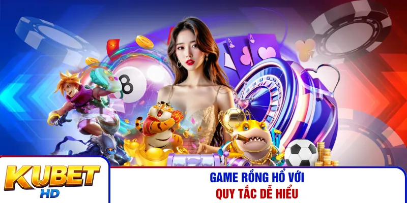 Game Rồng Hổ với quy tắc dễ hiểu