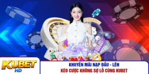 Khuyến Mãi Nạp Đầu - Lên Kèo Cược Không Sợ Lỗ Cùng Kubet