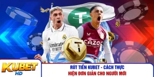 Rút Tiền Kubet - Cách Thực Hiện Đơn Giản Cho Người Mới